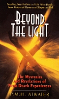 Beyond The Light the Mysteries & Revelations of Near Death Experiences