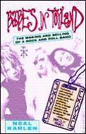 Babes In Toyland The Making & Selling Of a Rock & Roll Band