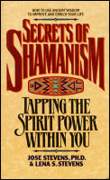 Secrets of Shamanism Tapping the Spirit Power Within You
