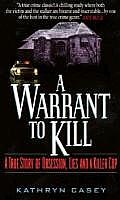 A Warrant to Kill: A True Story of Obsession, Lies and a Killer Cop