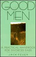 Good Men A Practical Handbook For Divorced D