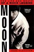 Moon: The Life and Death of a Rock Legend