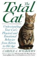 The Total Cat: Understanding Your Cat's Physical and Emotional Behavior from Kitten to Old Age