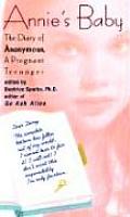 Annies Baby The Diary of Anonymous a Pregnant Teenager