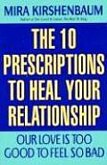 Our Love Is Too Good to Feel So Bad: Ten Prescriptions to Heal Your Relationship