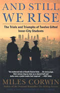 & Still We Rise The Trials & Triumphs of Twelve Gifted Inner City Students