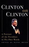Clinton on Clinton: A Portrait of the President in His Own Words