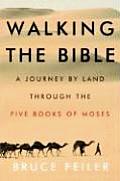 Walking the Bible A Journey by Land Through the Five Books of Moses