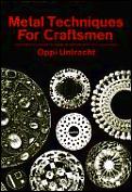Metal Techniques For Craftsmen A Basic Manual for Craftsmen on the Methods of Forming & Decorating Metals