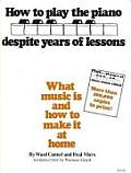 How to Play the Piano Despite Years of Lessons What Music Is & How to Make It at Home