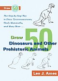 Draw 50 Dinosaurs & Other Prehistoric Animals The Step By Step Way to Draw Tyrannosauruses Wooly Mammoths & Many More