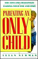 Parenting An Only Child The Joys & Challenges of Raising Your One & Only