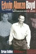 Edwin Alonzo Boyd the Story of the Notorious Boyd Gang