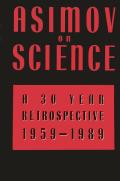 Asimov On Science: A 30 Year Retrospective 1959 - 1989