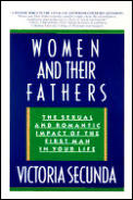 Women & Their Fathers The Sexual & Romantic Impact of the First Man in Your Life