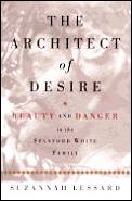 Architect Of Desire Beauty & Danger In the Stanford White Family