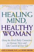 Healing Mind, Healthy Woman: Using the Mind-Body Connection to Manage Stress and Take Control of Your Life
