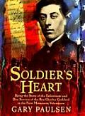 Soldiers Heart Being the Story of the Enlistment & Due Service of the Boy Charley Goddard in the First Minnesota Volunteers