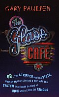 Glass Cafe Or the Stripper & the State How My Mother Started a War with the System That Made Us Kind of Rich & a Little Bit