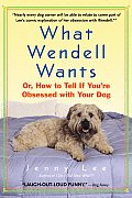 What Wendell Wants Or How to Tell If Youre Obsessed with Your Dog