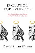 Evolution for Everyone How Darwins Theory Can Change the Way We Think about Our Lives