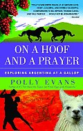 On a Hoof & a Prayer Exploring Argentina at a Gallop