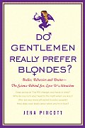 Do Gentlemen Really Prefer Blondes Bodies Behavior & Brains The Science Behind Sex Love & Attraction