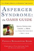 Asperger Syndrome: The Oasis Guide: Advice, Inspiration, Insight, and Hope, from Early Intervention to Adulthood