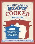 Great American Slow Cooker Bible 700 Easy Recipes for Every Day & Every Size of Machine