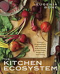 Kitchen Ecosystem Creating a Perpetual Pantry & Integrating Fresh Preserved & Other Simple Recipes Into Your Kitchen