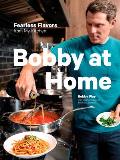 Bobby at Home Fearless Flavors from My Kitchen