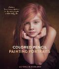 Colored Pencil Painting Portraits Master a Revolutionary Method for Rendering Depth & Imitating Life