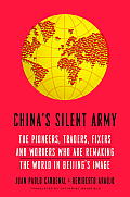 Chinas Silent Army The Pioneers Traders Fixers & Workers Who Are Remaking the World in Beijings Image