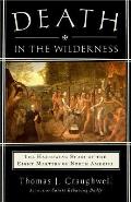 Death in the Wilderness The Harrowing Story of the Eight Martyrs of North America