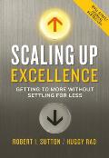 Scaling Up Excellence Getting To More Without Settling For Less