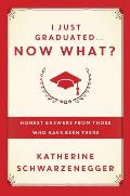 I Just Graduated... Now What?: Honest Answers from Those Who Have Been There