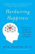 Hardwiring Happiness: The New Brain Science of Contentment, Calm and Confidence
