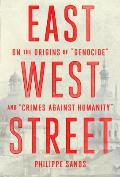 East West Street On the Origins of Genocide & Crimes Against Humanity
