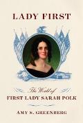 Lady First The World of First Lady Sarah Polk