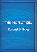 The Perfect Kill: The Rules for Modern Assassination