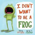 I Dont Want to Be a Frog