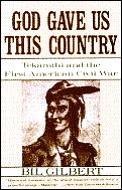 God Gave Us This Country Tekamthi & the First American Civil War