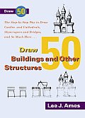 Draw 50 Buildings & Other Structures The Step By Step Way to Draw Castles & Cathedrals Skyscrapers & Bridges & So Much More