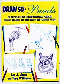 Draw 50 Birds The Step By Step Way to Draw Chickadees Peacocks Toucans Mallards & Many More of Our Feathered Friends