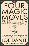 The Four Magic Moves to Winning Golf: The Classic Instructional by Golf's Greatest Teacher