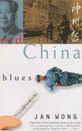 Red China Blues My Long March from Mao to Now