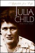 Appetite For Life The Biography of Julia Child