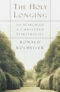 Holy Longing The Search for a Christian Spirituality