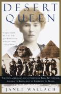 Desert Queen The Extraordinary Life of Gertrude Bell Adventurer Adviser to Kings Ally of Lawrence of Arabia
