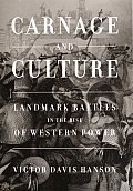 Carnage & Culture Landmark Battles in the Rise of Western Power